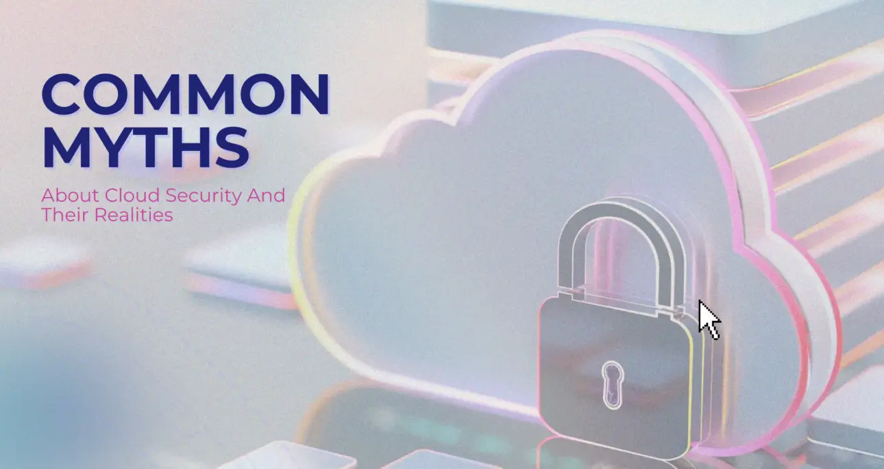 Common Myths About Cloud Security And Their Realities