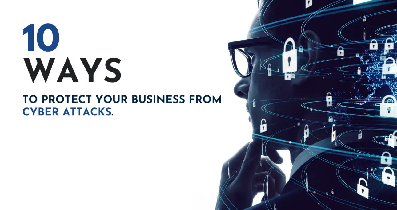 10 Ways To Protect Your Business From Cyber Attacks