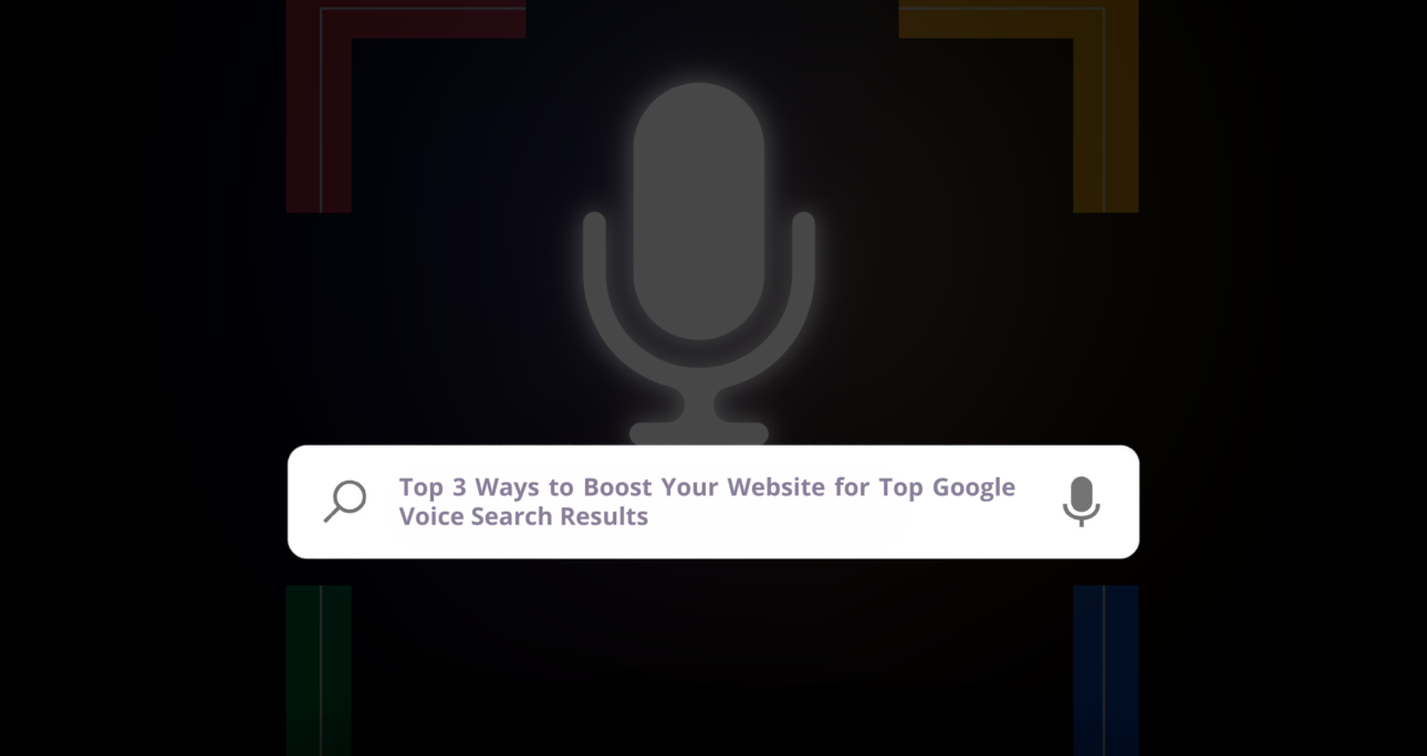 Top 3 Ways to Boost Your Website for Top Google Voice Search Results