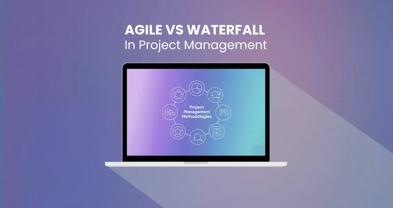 Agile vs. Waterfall in Project Management Methodology