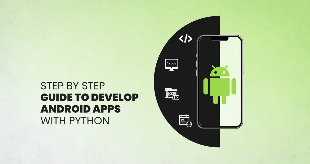 Step-by-Step Guide to Develop Android Apps with Python