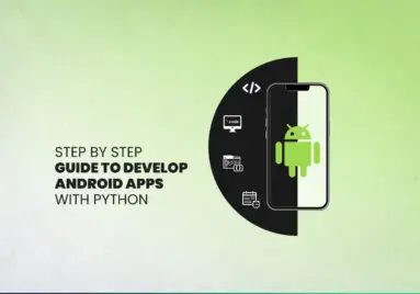 Step-by-Step Guide to Develop Android Apps with Python