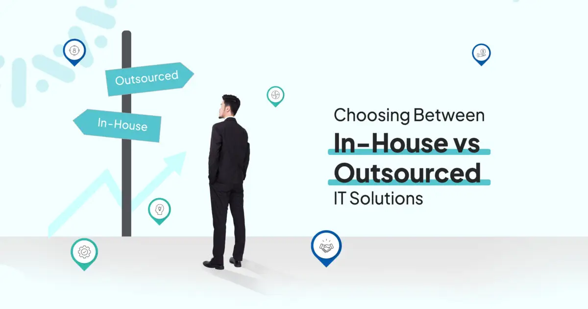 Choosing Between In-House vs. Outsourced IT Solutions