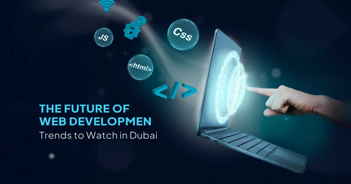 The Future of Web Development: Trends to Watch in Dubai