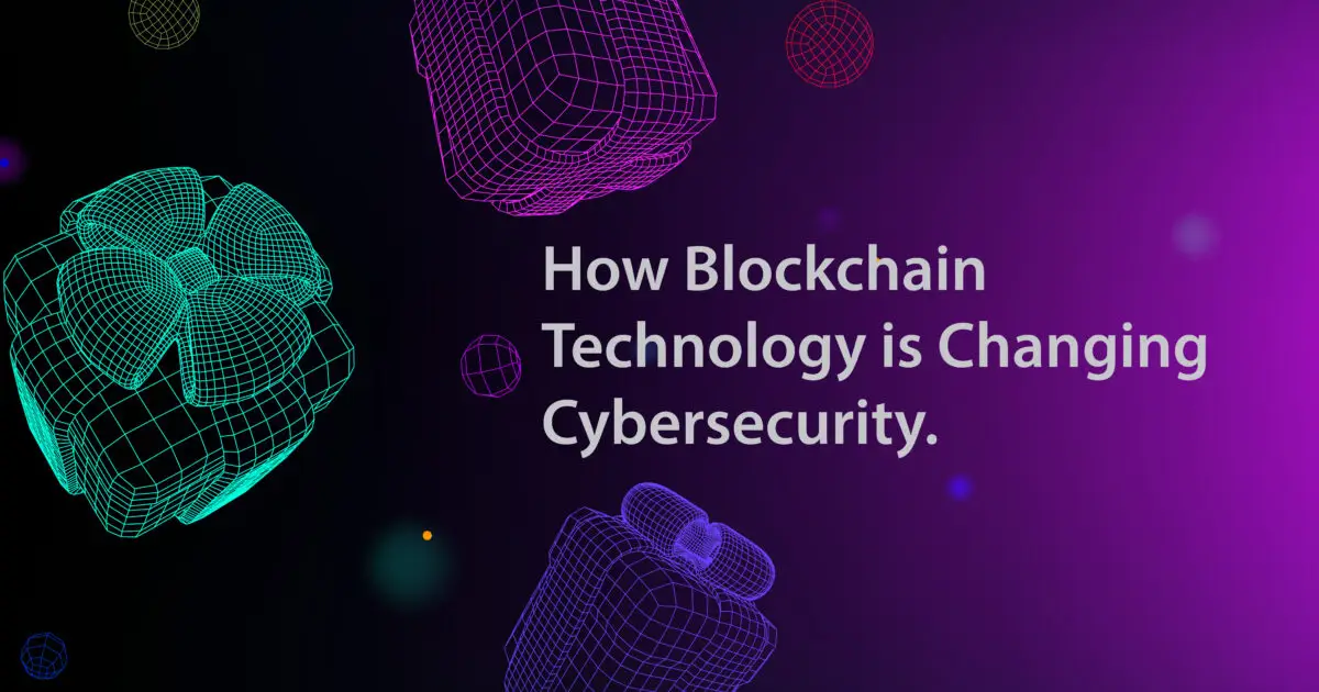 How Blockchain Technology is Changing Cybersecurity