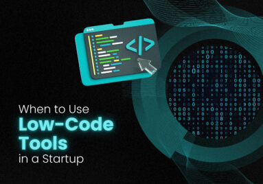When to Use Low-Code Tools in a Startup