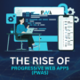 The Rise of Progressive Web Apps (PWAs)