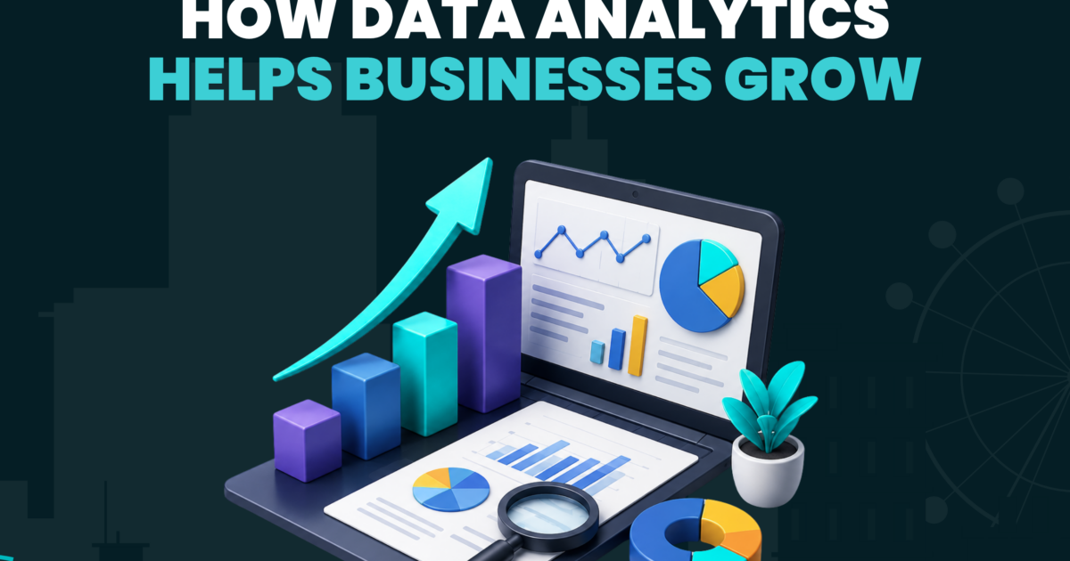 How Data Analytics Helps Businesses Grow